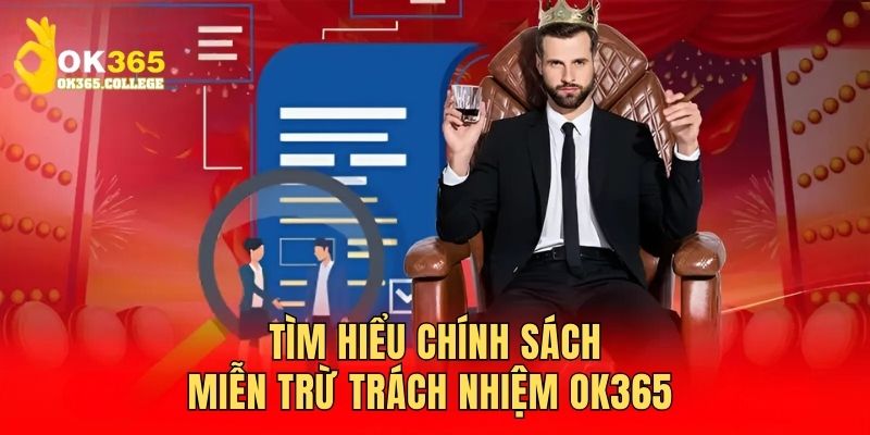 Tìm hiểu sơ lược về điều khoản miễn trừ trách nhiệm OK365