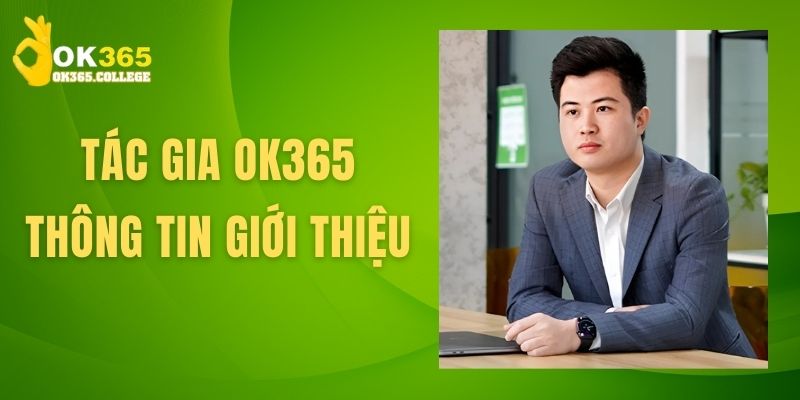 Thông tin sơ lược về người điều hành, giám đốc nhà cái OK365